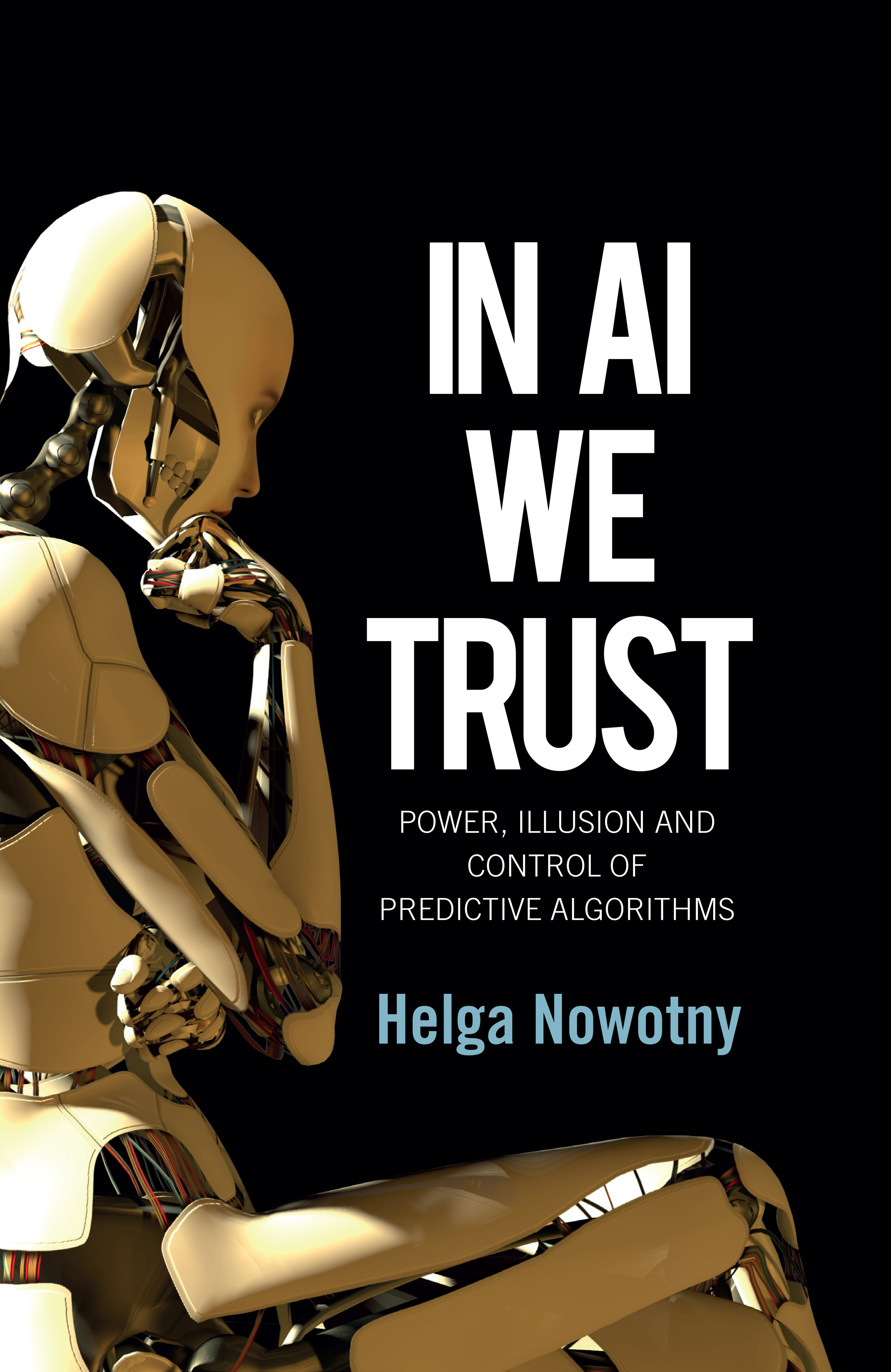 In AI We Trust
Power, Illusion and Control of Predictive Algorithms
